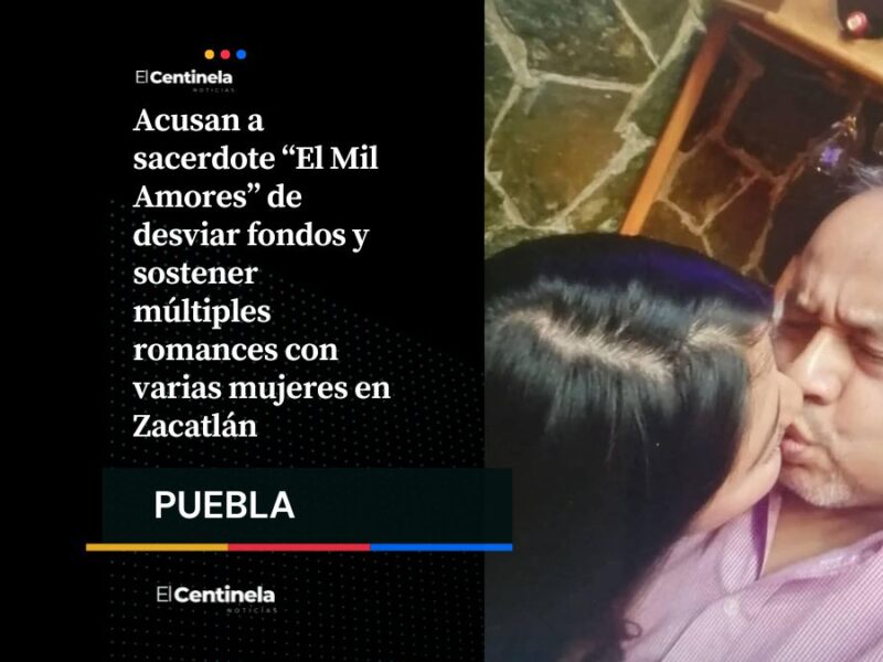 Acusan a sacerdote “El Mil Amores” de desviar fondos y sostener múltiples romances en Zacatlán