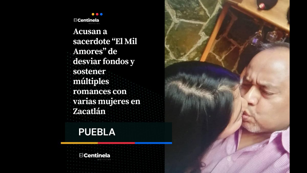 Acusan a sacerdote “El Mil Amores” de desviar fondos y sostener múltiples romances en Zacatlán