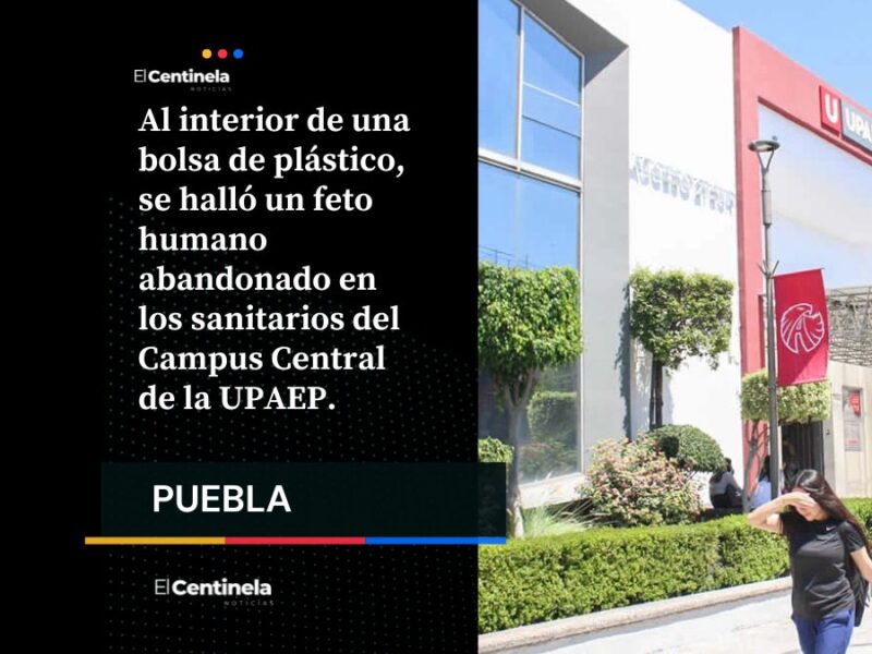 Aborto clandestino en la Upaep: encuentran restos de feto en gestación en los baños en el Campus Central