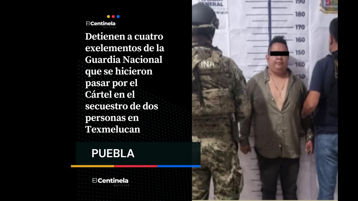 Caen 4 ex Guardia Nacional: se hicieron pasar por el Cártel para secuestrar en Texmelucan