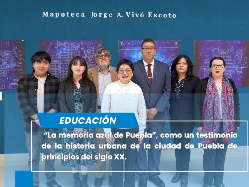 “La memoria azul de Puebla”, una mirada al crecimiento urbano de Puebla