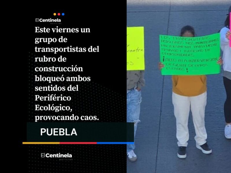 Caos total en Puebla: Transportistas bloquean el Periférico Ecológico