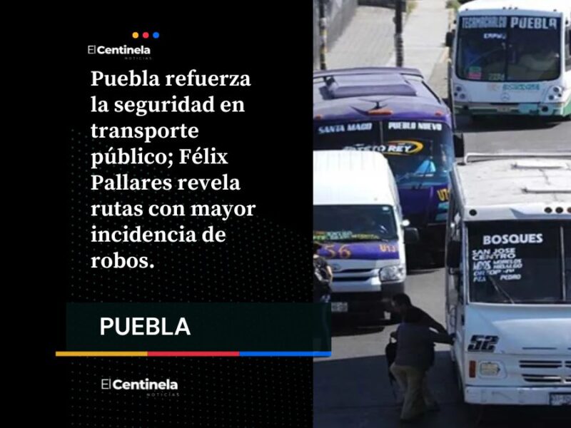 Estas son las tres rutas más peligrosas del transporte público en Puebla ¡Ojo pasajeros!