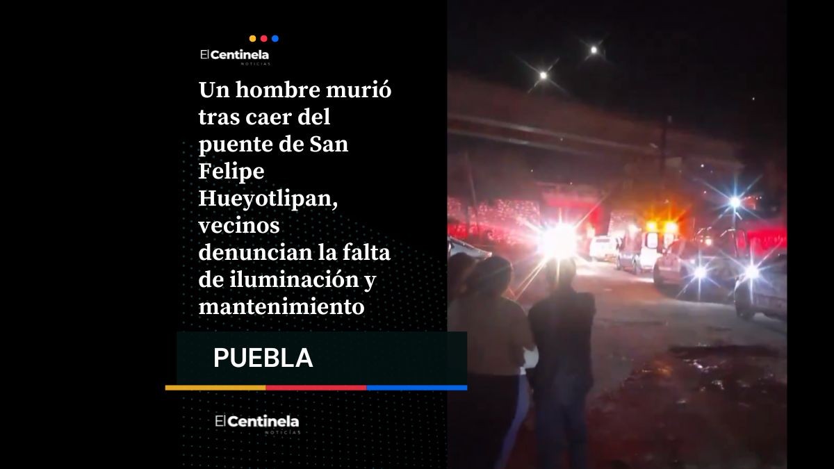 Hombre muere al caer del puente de San Felipe Hueyotlipan, exigen iluminación y mantenimiento