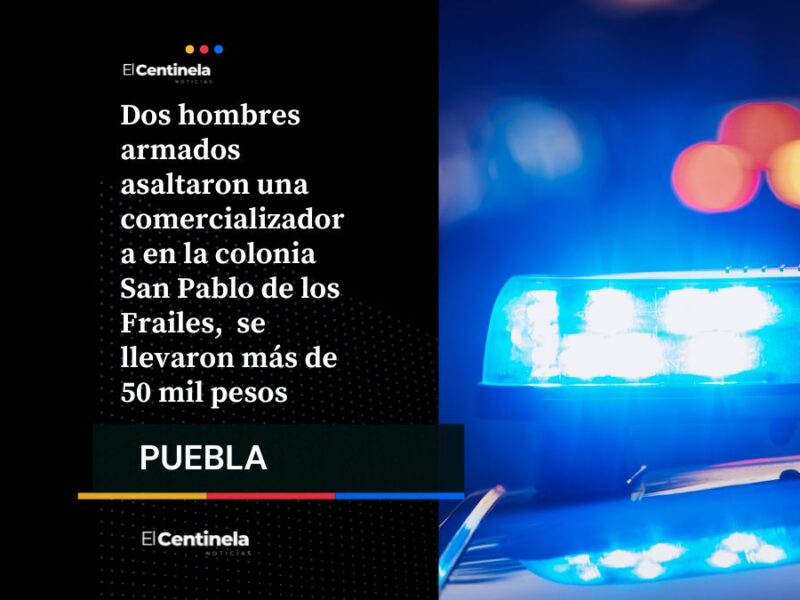 A punta de pistola roban más de 50 mil pesos en una comercializadora en San Pablo de los Frailes