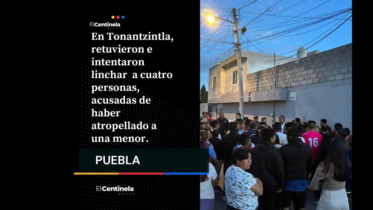 Vecinos furiosos intentan linchar a cuatro en Tonantzintla por atropellar a niña