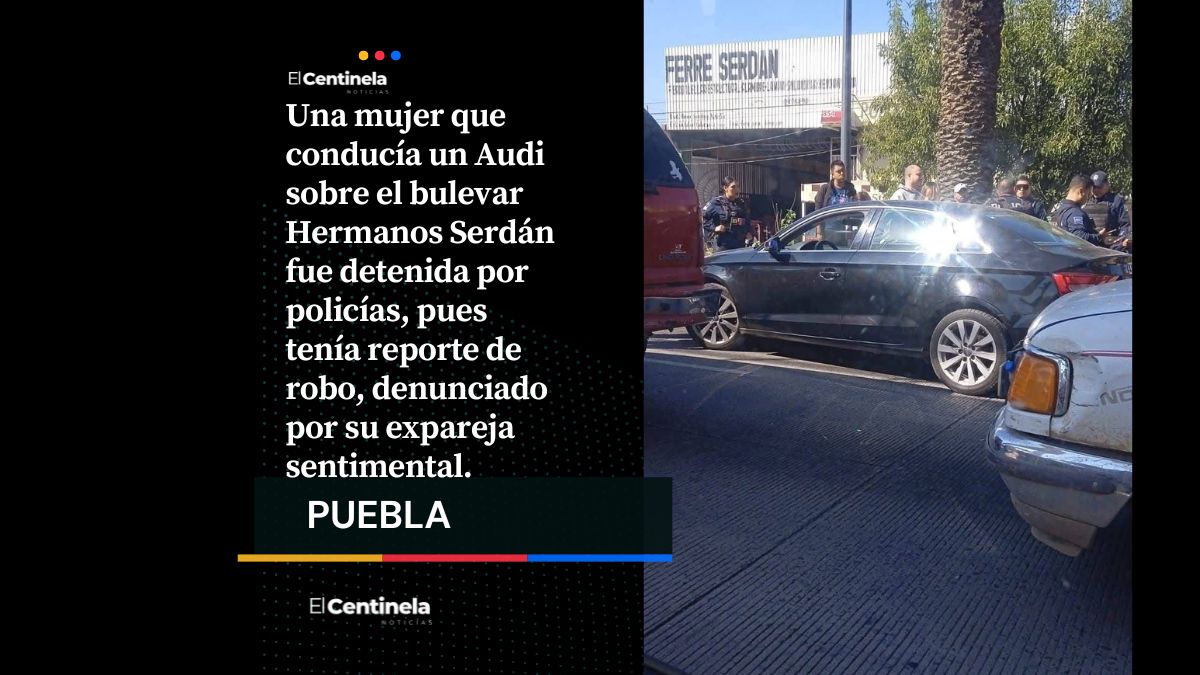 Mujer es arrestada tras robar Audi de su ex pareja en bulevar Hermanos Serdán