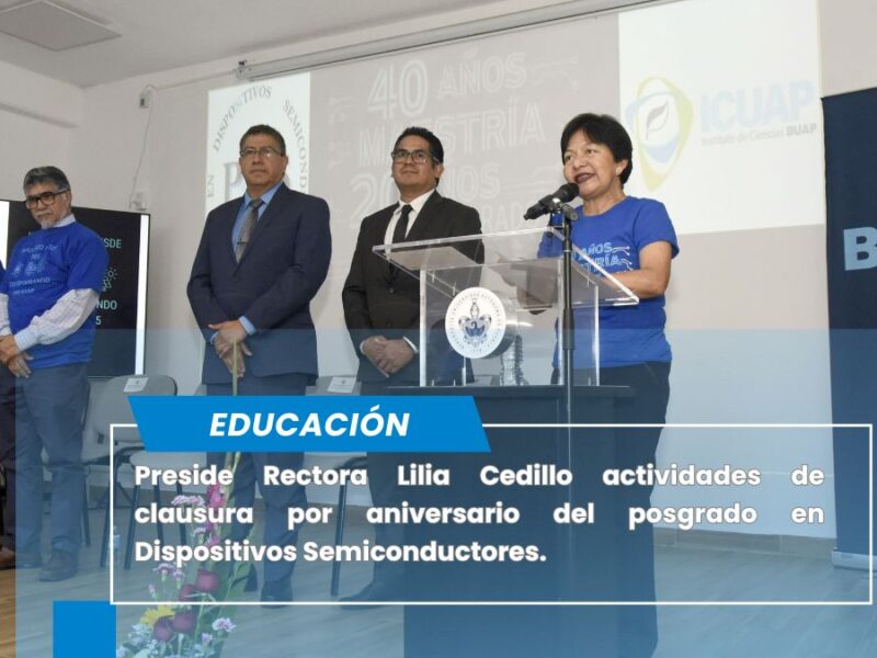 Preside Rectora Lilia Cedillo actividades de clausura por aniversario del posgrado en Dispositivos Semiconductores