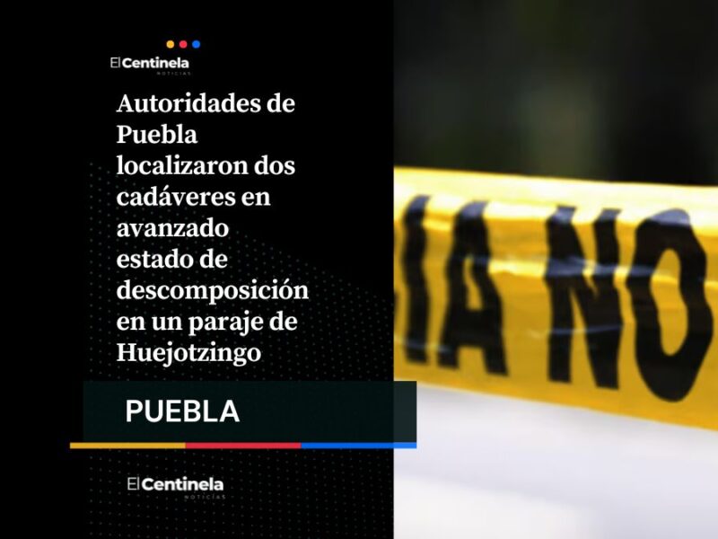 Encuentran dos cadáveres en avanzado estado de descomposición en Huejotzingo