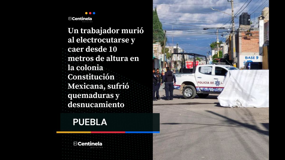 Muere trabajador electrocutado tras caer de 10 metros en la colonia Constitución Mexicana