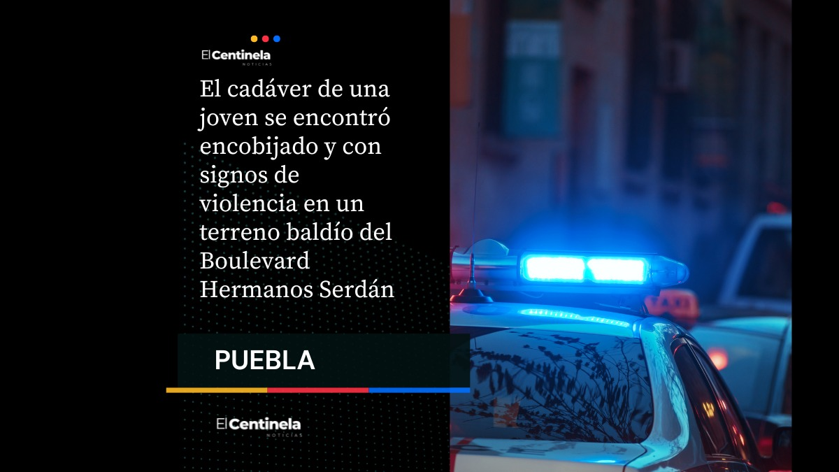 Cadáver de joven encobijado es hallado en Boulevard Hermanos Serdán