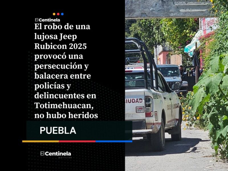 Robo de Jeep Rubicon acaba en persecución y balacera en Totimehuacan