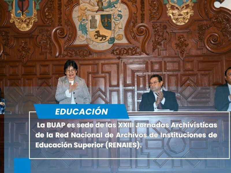 la BUAP es sede de las XXIII Jornadas Archivísticas de la Red Nacional de Archivos de Instituciones de Educación Superior (RENAIES)