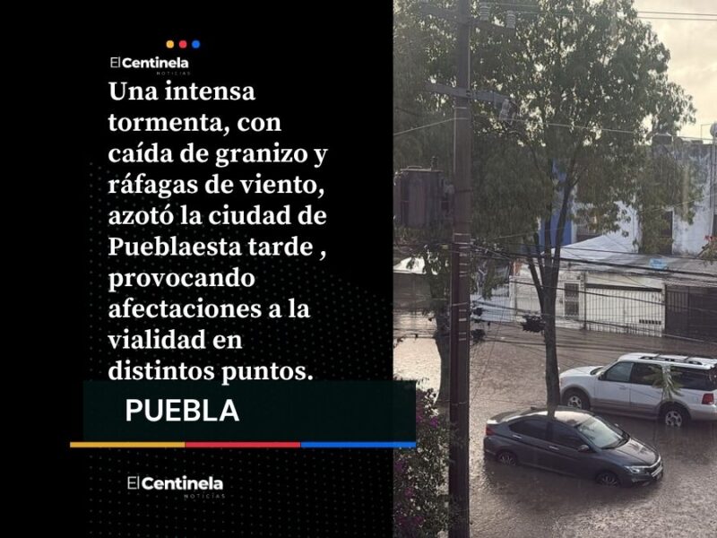 Se cae el cielo: lluvia intensa, tormenta eléctrica y granizada causan caos vial en Puebla