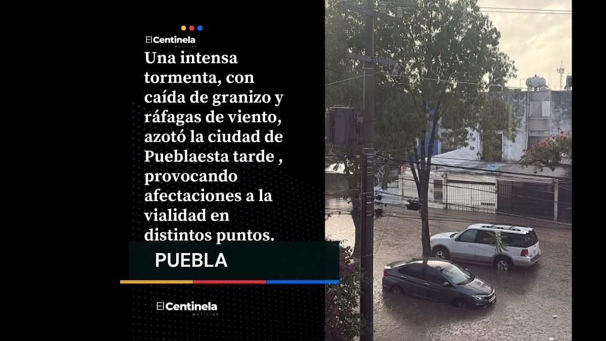 Se cae el cielo: lluvia intensa, tormenta eléctrica y granizada causan caos vial en Puebla