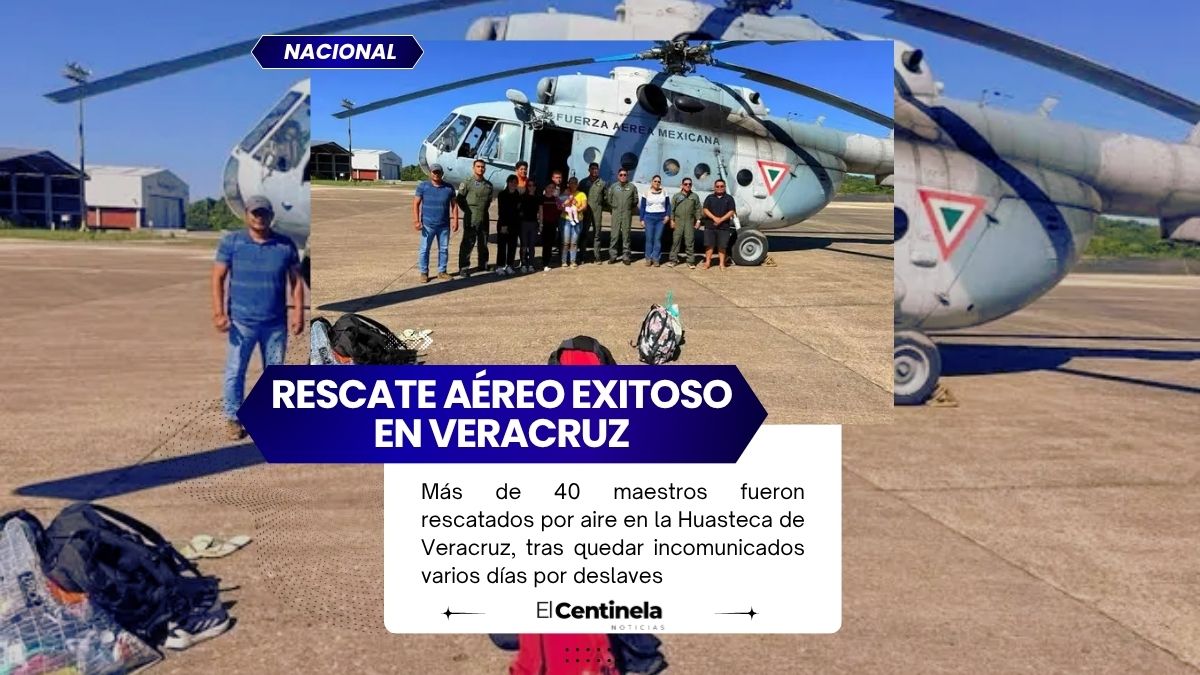 40 maestros atrapados por lluvias en Veracruz son rescatados en operativo aéreo