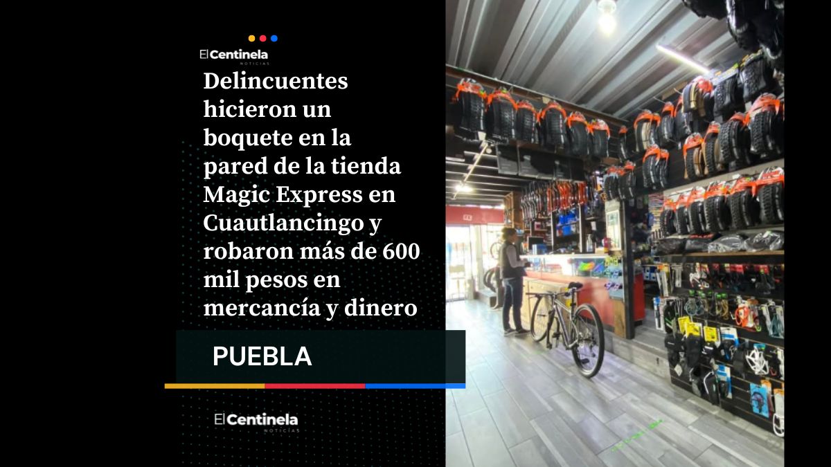 Asalto en Magic Express Cuautlancingo: roban más de 600 mil pesos en tienda de bicicletas