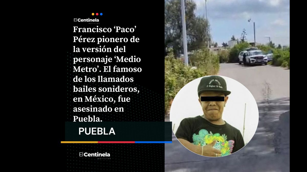Francisco ‘Paco’ Pérez, mejor conocido como ‘Medio Metro Original’, fue asesinado en Puebla