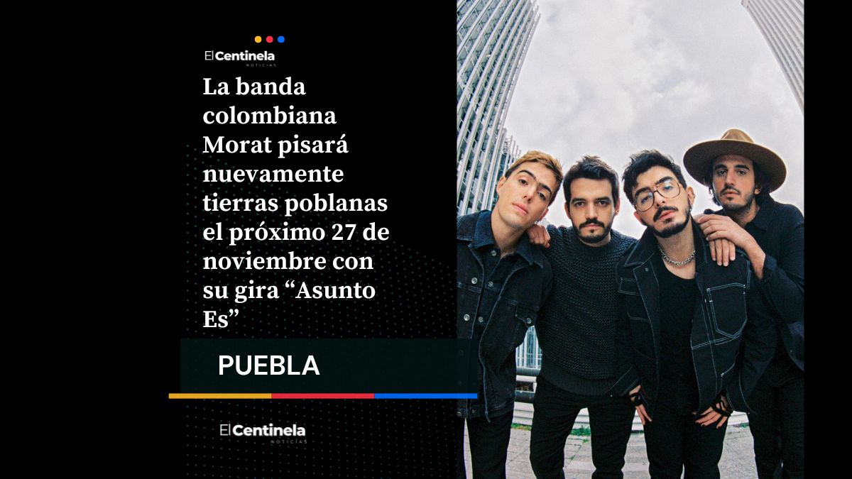 ¡Que se arme la fiesta! Morat regresa a Puebla con un concierto el 27 de noviembre