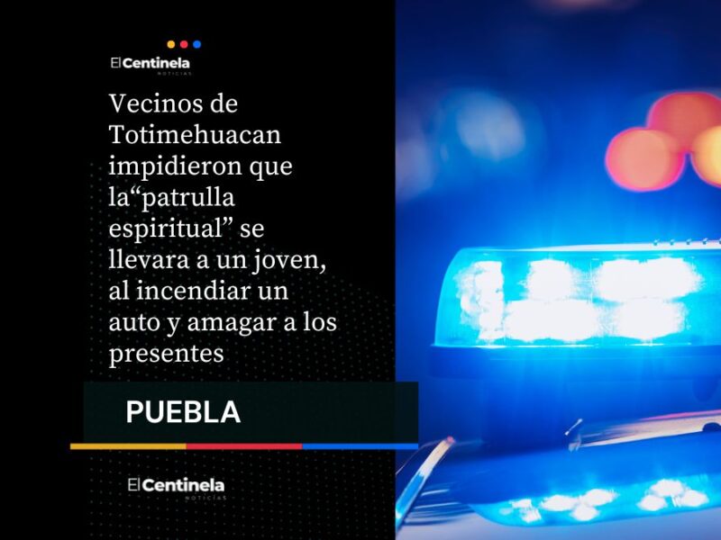 Intento de anexo a joven por “patrulla espiritual” casi culmina en linchamiento en Totimehuacan