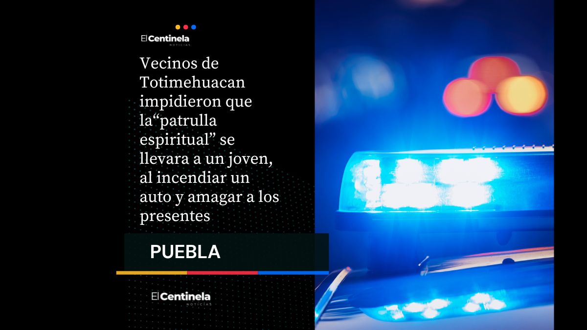 Intento de anexo a joven por “patrulla espiritual” casi culmina en linchamiento en Totimehuacan