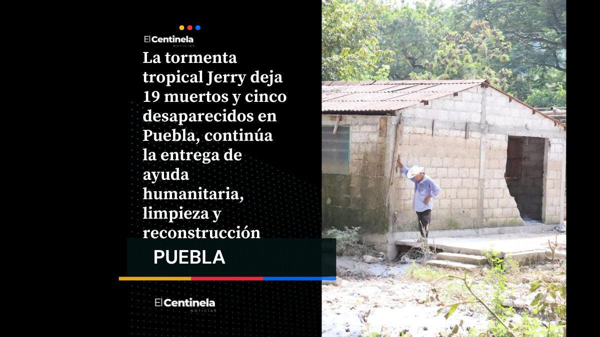 Tormenta Jerry en Puebla deja 19 muertos y cinco desaparecidos