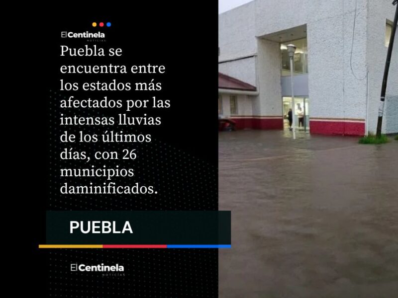 Puebla, entre los estados más afectados por las lluvias recientes: hay 26 municipios damnificados