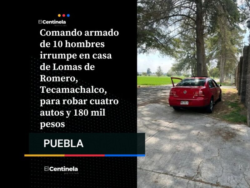 Cuatro vehículos y cerca de 180 mil pesos roba comando armado en Tecamachalco