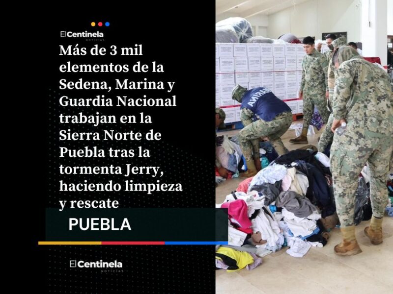 Más de 3 mil elementos de las Fuerzas Armadas trabajan en la Sierra Norte: entregan 15 mil despensas y abren caminos