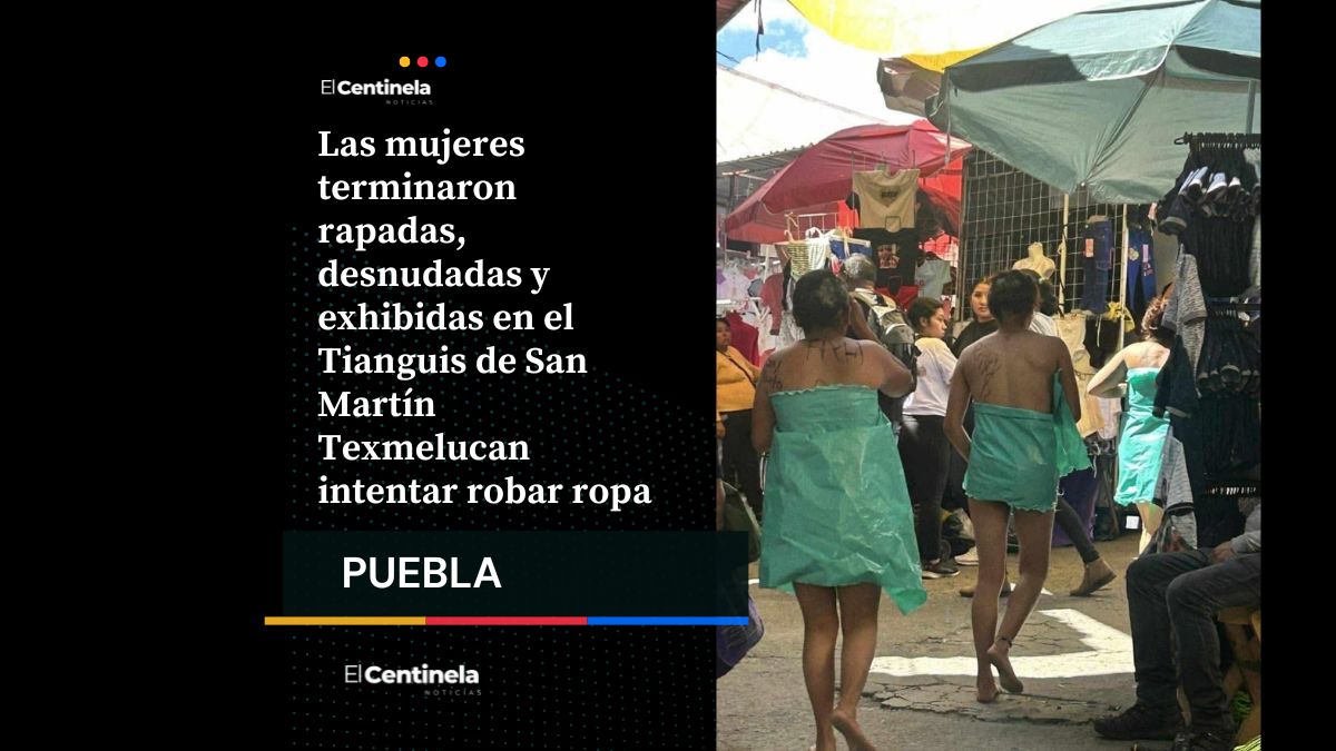 Rapadas y desnudas exhiben a tres presuntas ladronas en el Tianguis de Texmelucan