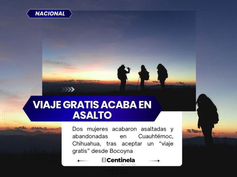 Dos mujeres son asaltadas tras aceptar un “viaje gratis” en Chihuahua, autoridades investigan