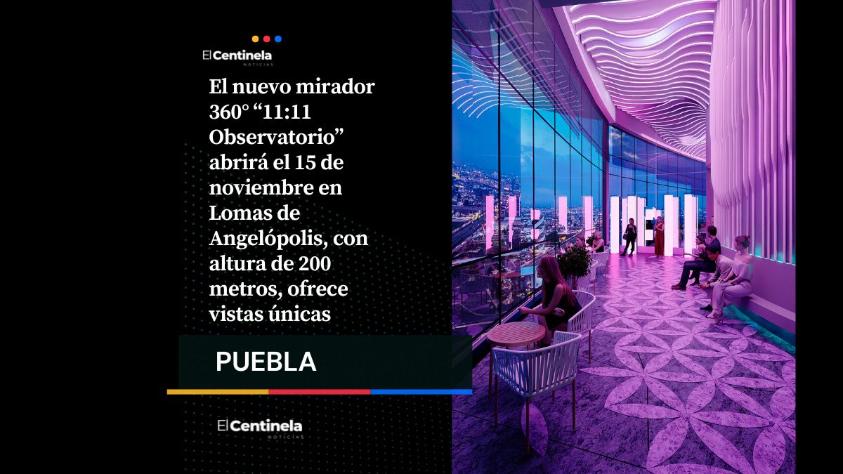 ¡Joya turística! 11:11 Observatorio, el mirador 360° con las mejores vistas panorámicas de Puebla