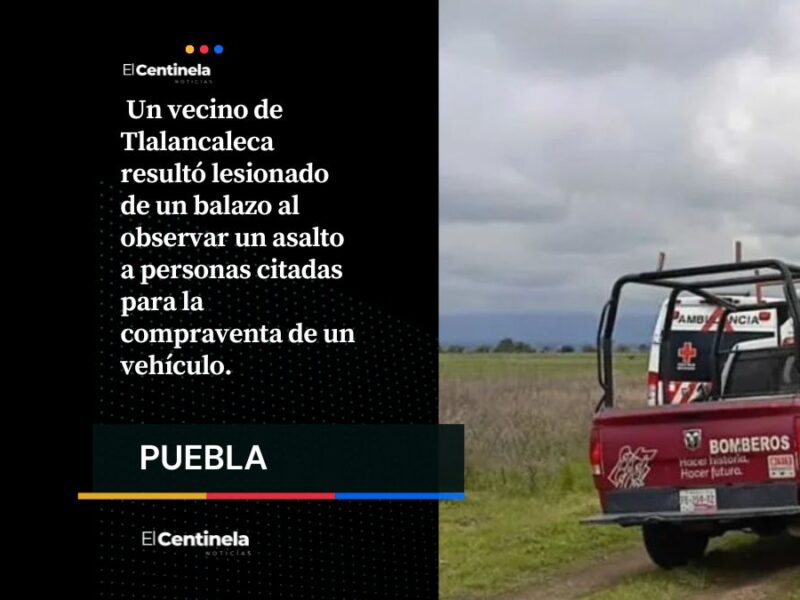 Sin deberla ni temerla; vecino es baleado al ser testigo de un asalto en Tlalancaleca