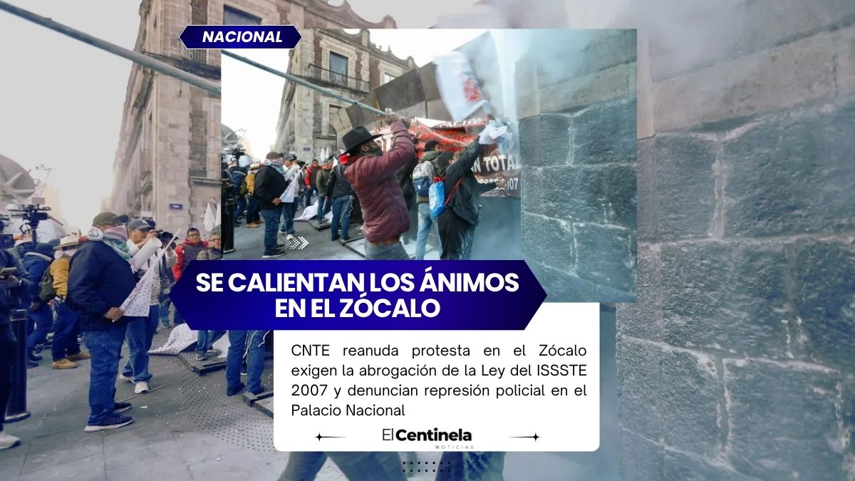 CNTE reanuda protestas en el Zócalo y exigen diálogo, intentan derribar vallas frente a Palacio Nacional