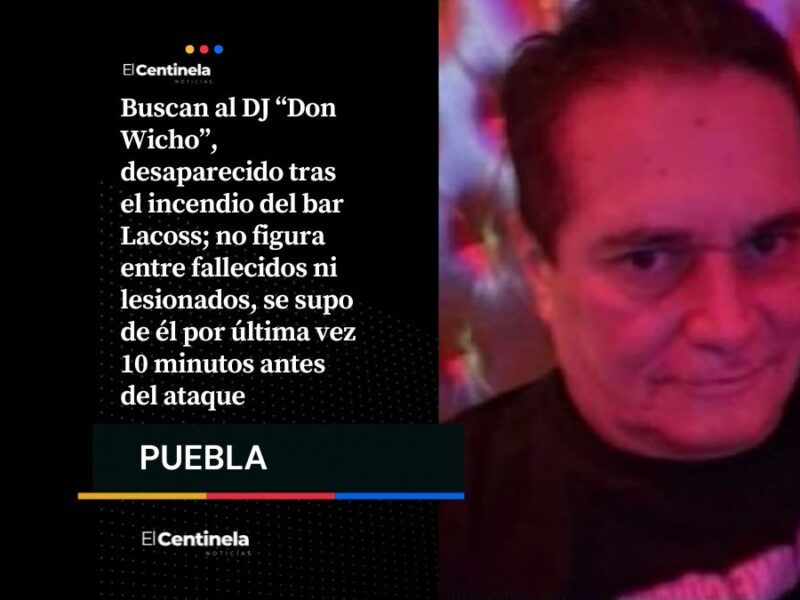 Desaparece “Don Wicho”, DJ del bar Lacoss, no aparece entre muertos ni heridos tras el incendio