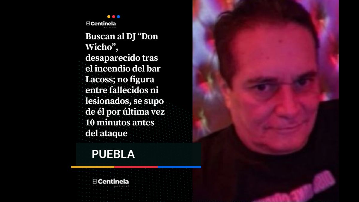Desaparece “Don Wicho”, DJ del bar Lacoss, no aparece entre muertos ni heridos tras el incendio