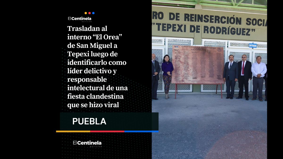 Mueven a “El Orea” a penal de Tepexi: cerebro de la fiesta clandestina y corrupción en San Miguel