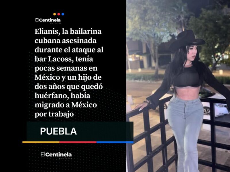 Elianis, bailarina cubana asesinada en bar Lacoss, llegó a México por un mejor futuro y dejó a un niño huérfano