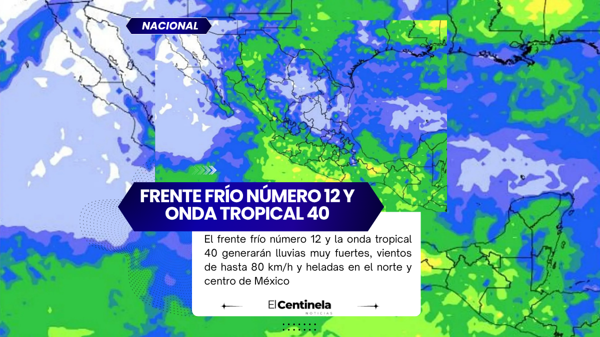 Alertan por heladas y fuertes vientos en México por frente frío 12 y onda tropical 40