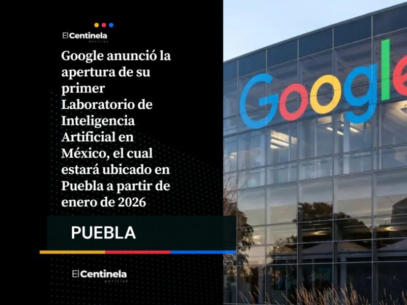 Google instalará en Puebla su primer Laboratorio de Inteligencia Artificial en México
