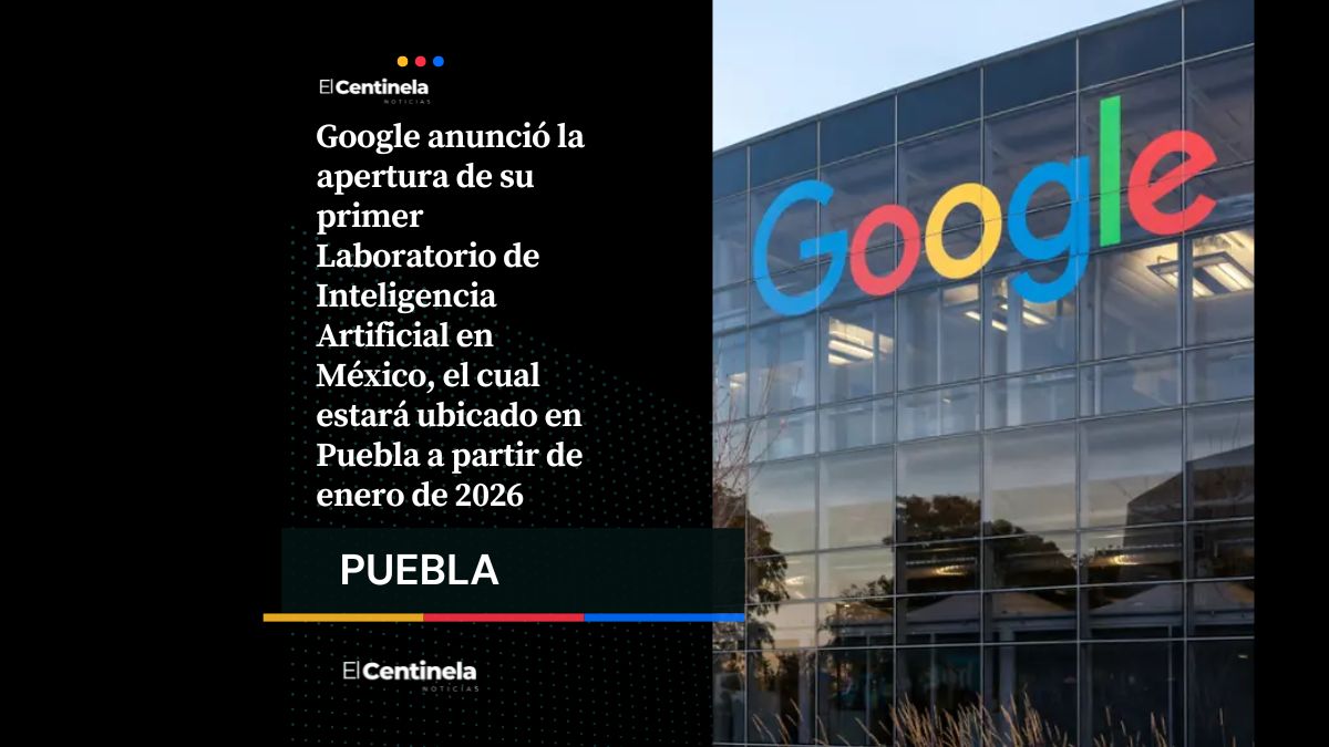 Google instalará en Puebla su primer Laboratorio de Inteligencia Artificial en México