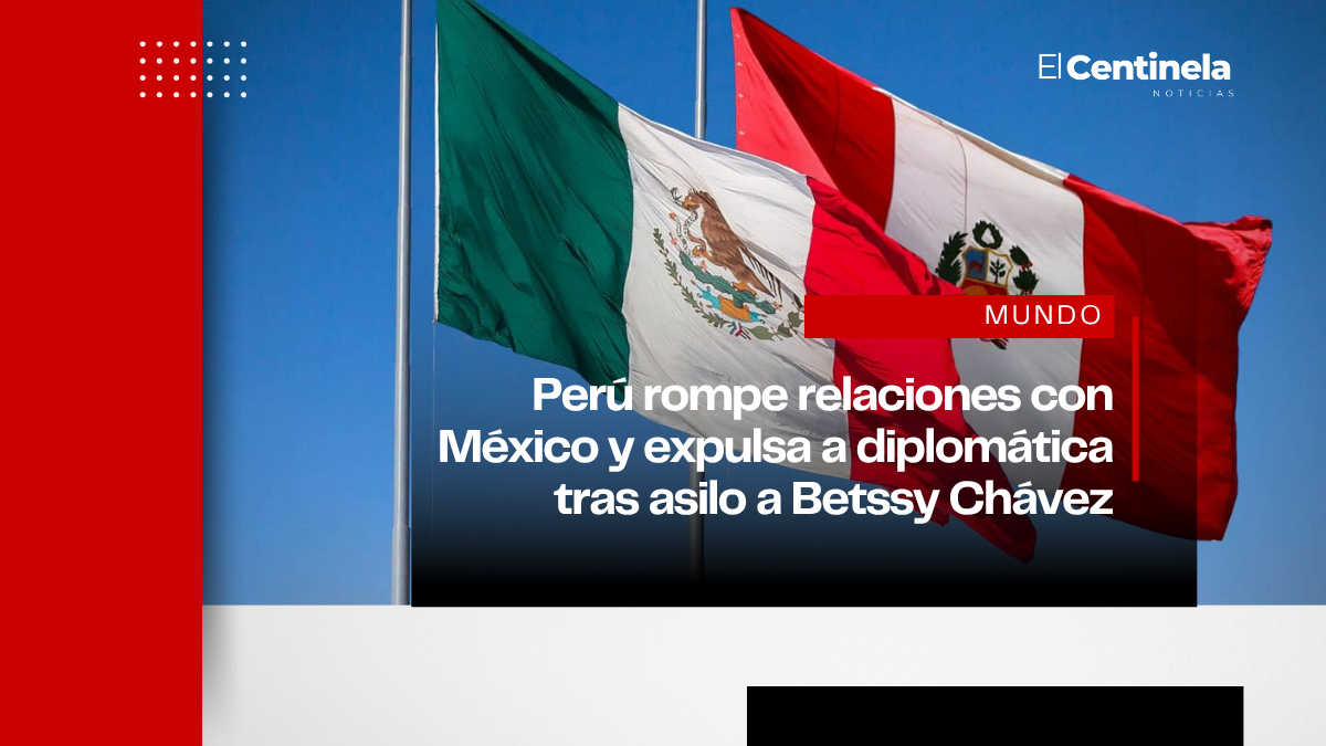 Perú rompe relaciones con México y expulsa a diplomática tras asilo a Betssy Chávez