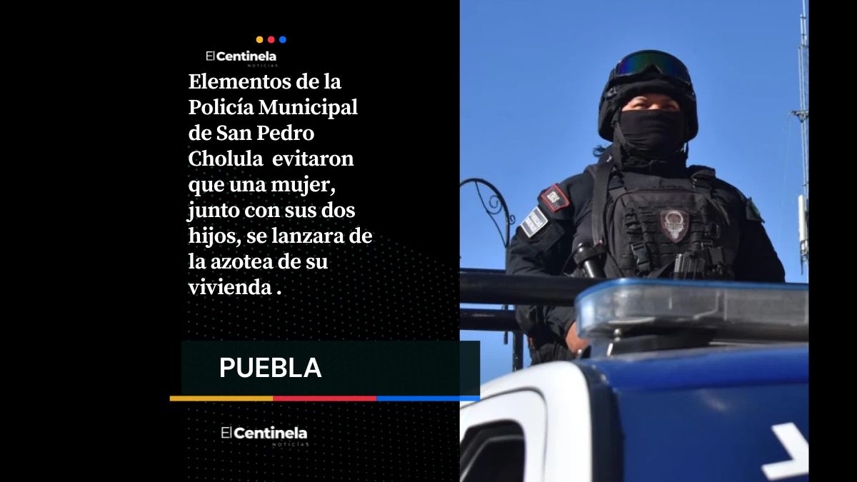 Héroes sin capa: policías de Cholula evitan que mujer se lance junto a sus hijos de la azotea