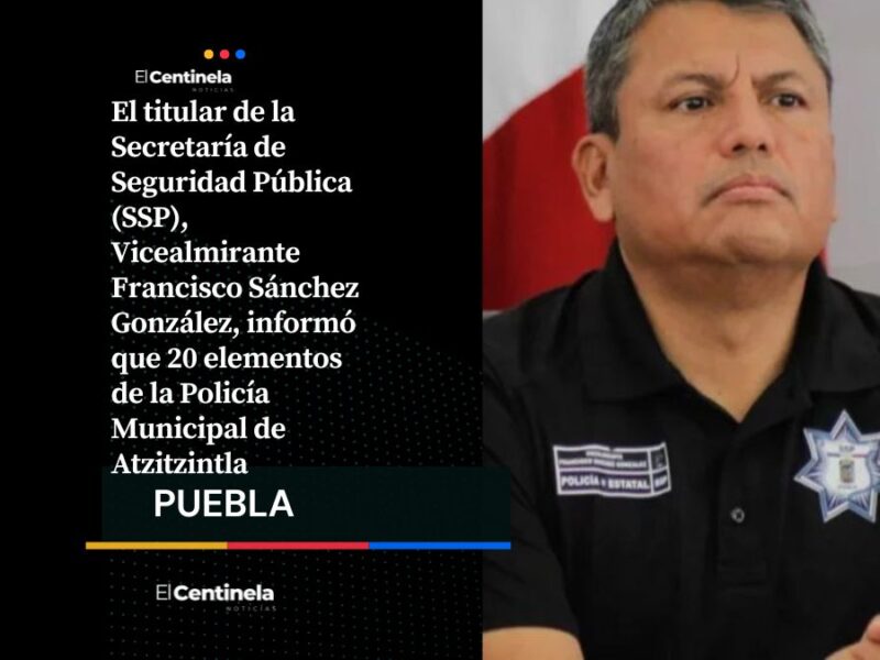 Renuncian los 20 policías de Atzitzintla tras balacera; SSP asume la seguridad