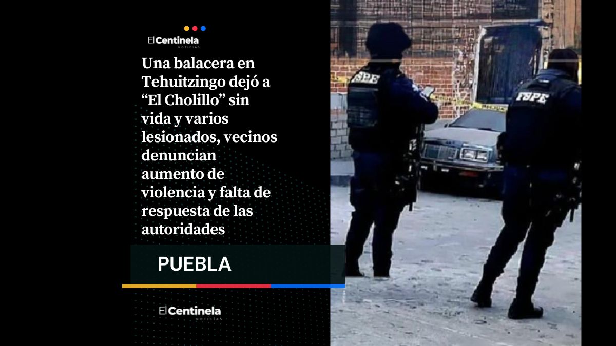 Balacera en Tehuitzingo deja un muerto y varios heridos: “El Cholillo” entre las víctimas