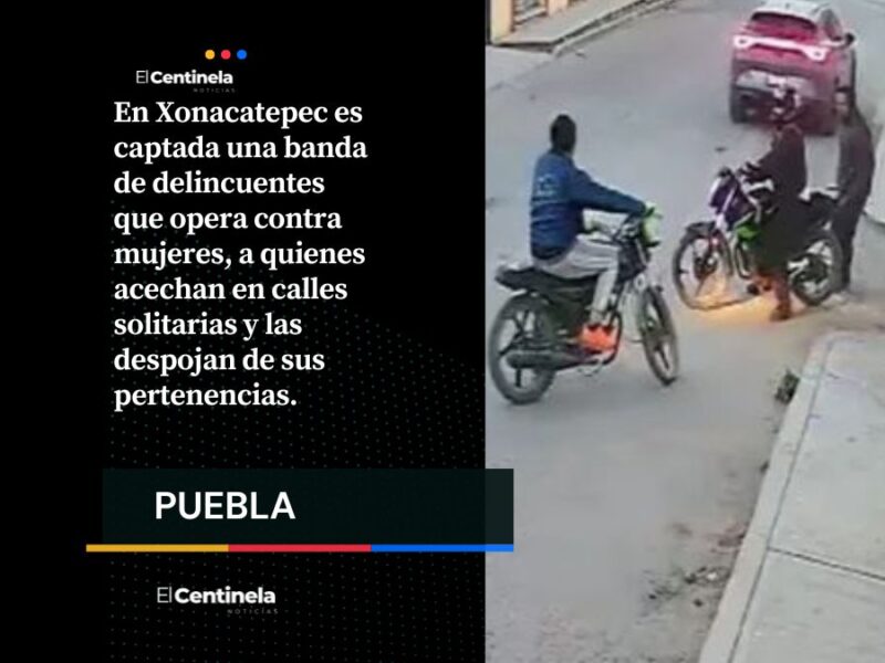 El infierno de Xonacatepec: delincuentes atracan a mujeres en calles solitarias