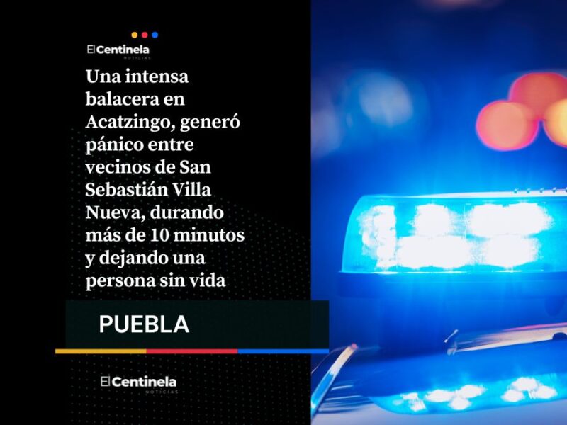 Balacera en Acatzingo: enfrentamiento entre grupos criminales deja un muerto y moviliza a fuerzas de seguridad