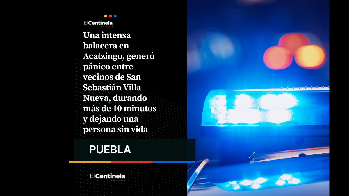 Balacera en Acatzingo: enfrentamiento entre grupos criminales deja un muerto y moviliza a fuerzas de seguridad