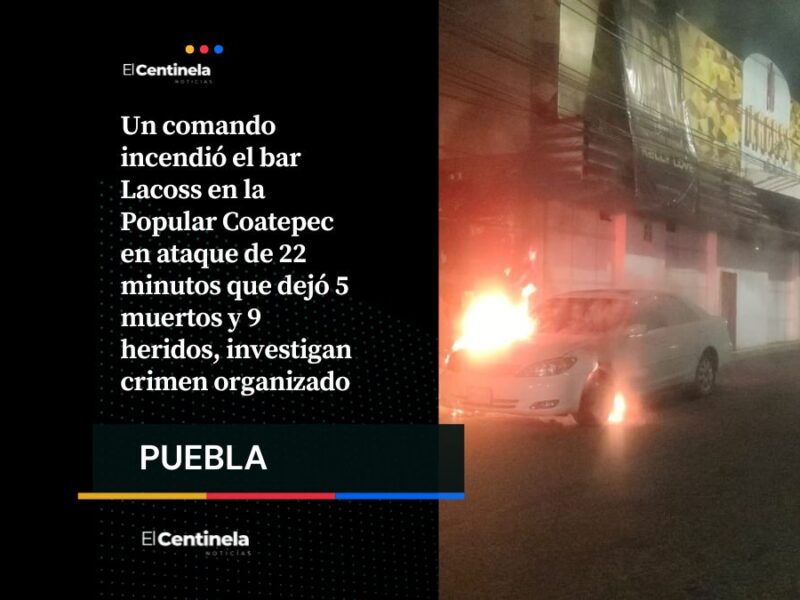 Así fue el ataque al bar Lacoss: comando rocía gasolina, incendia el antro y causa 5 muertos en 22 minutos