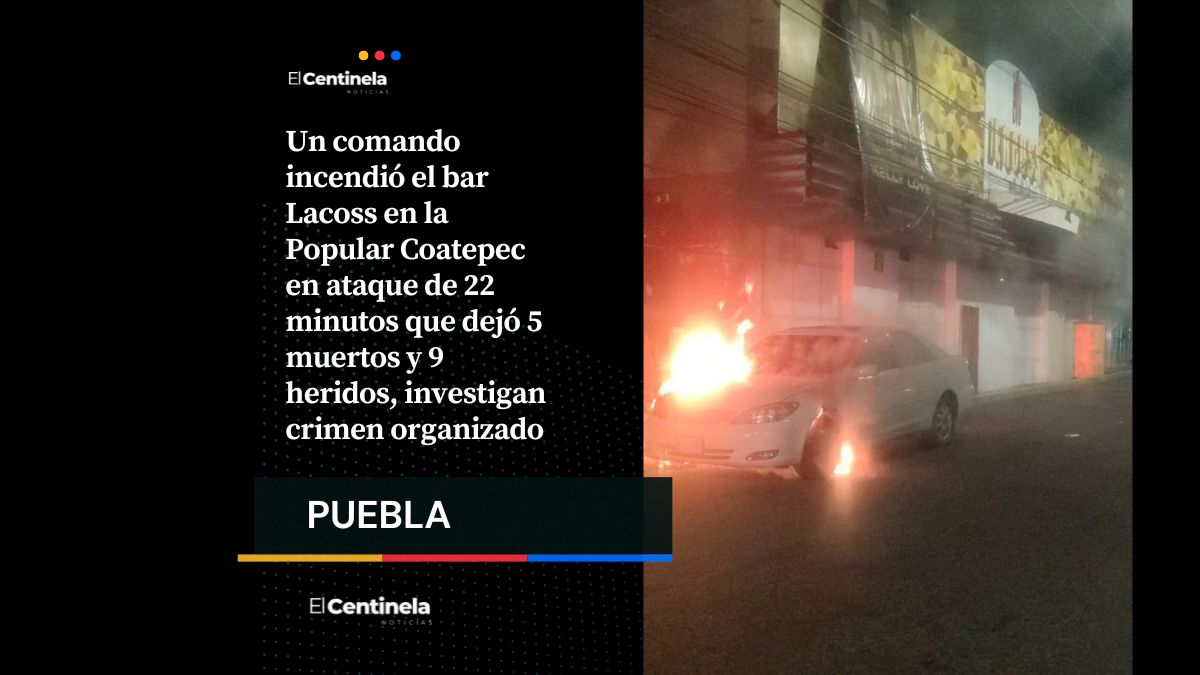 Así fue el ataque al bar Lacoss: comando rocía gasolina, incendia el antro y causa 5 muertos en 22 minutos